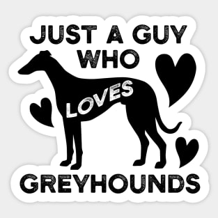 Just a Guy Who Loves Greyhounds Sticker